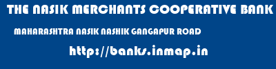 THE NASIK MERCHANTS COOPERATIVE BANK LIMITED  MAHARASHTRA NASIK NASHIK GANGAPUR ROAD  banks information 